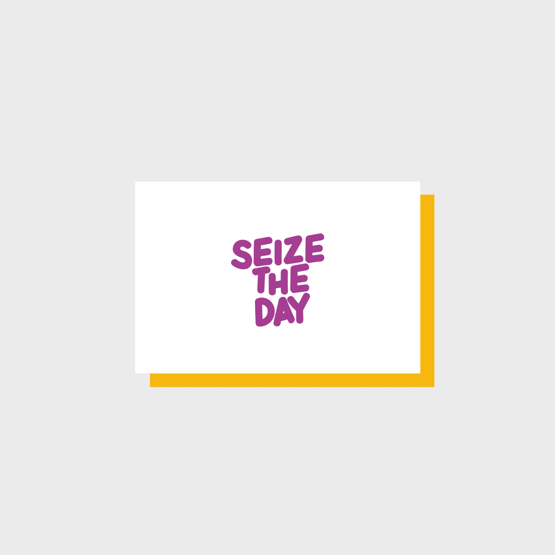SEIZE THE DAY