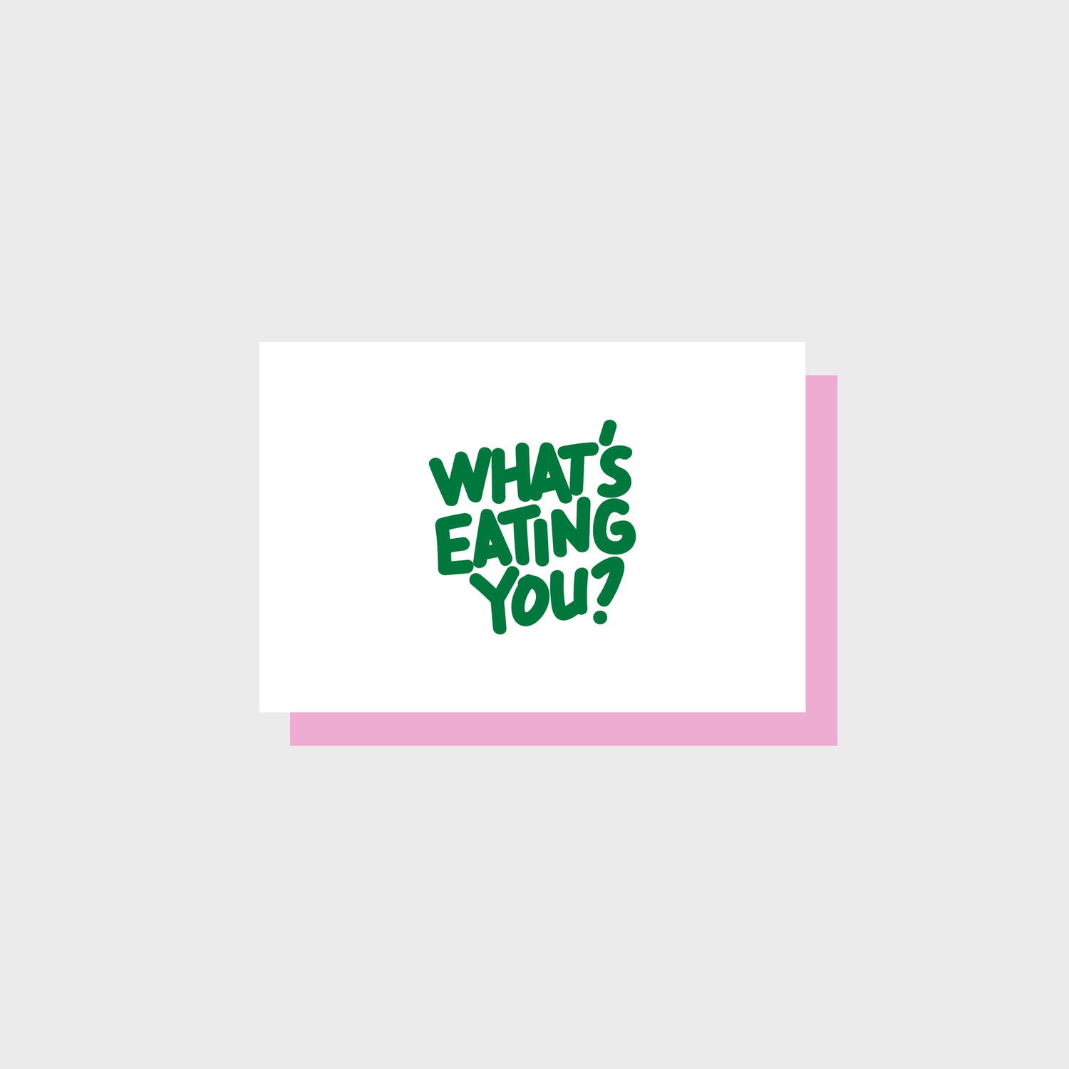 WHAT'S EATING YOU?