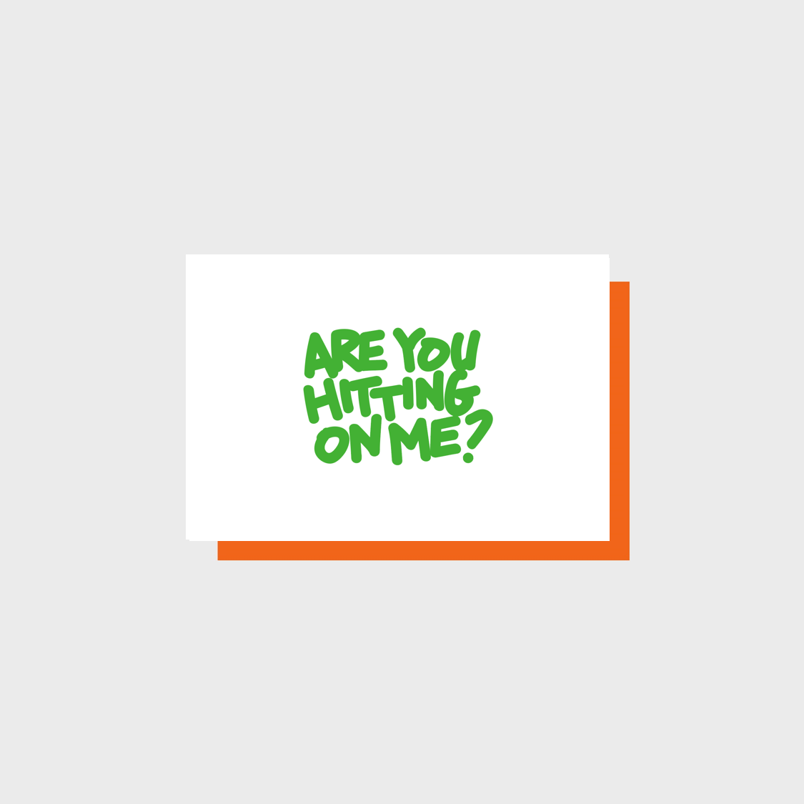 ARE YOU HITTING ON ME?