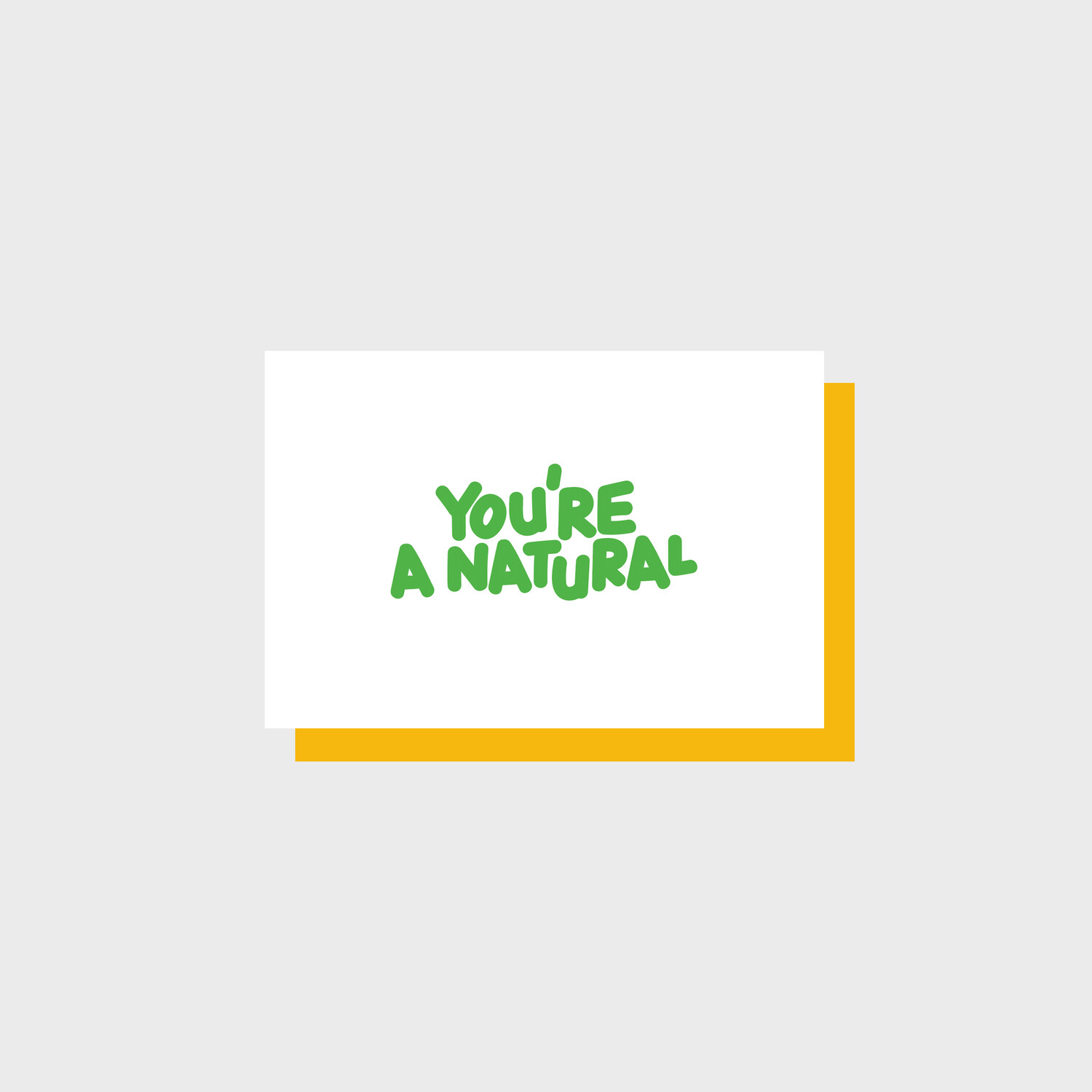YOU'RE A NATURAL